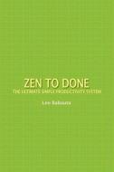 Zen to Done: The Ultimate Simple Productivity System di Leo Babauta edito da WAKING LION PR