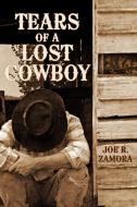 Tears of a Lost Cowboy di Joe R. Zamora edito da AUTHORHOUSE