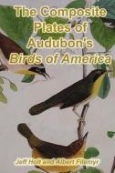 The Composite Plates of Audubon's Birds of America di Jeff Holt edito da Booksurge Publishing