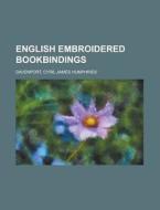 English Embroidered Bookbindings di Cyril James Humphries Davenport edito da Books LLC, Reference Series