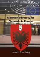 Albanian advocacy for Chameria in Europe di Jeroen Zandberg edito da Lulu.com