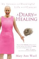 A Diary of Healing di Mary Ann Wasil edito da Balboa Press