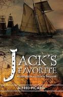 Jack's Favorite: Adventures of a Colonial Smuggler di Alfred Picardi edito da Createspace