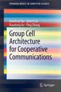 Group Cell Architecture for Cooperative Communications di Qimei Cui, Xiaofeng Tao, Xiaodong Xu, Ping Zhang edito da Springer New York