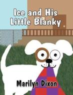 Ice and His Little Blanky di Marilyn Dixon edito da America Star Books