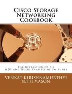 Cisco Storage Networking Cookbook: For Nx-OS Release 5.2 MDS and Nexus Families of Switches di Seth Mason edito da Createspace