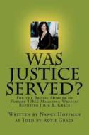 Was Justice Served?: For the Brutal Murder of Former Time Magazine Writer/Reporter Julie R. Grace di Nancy Hoffman edito da Createspace