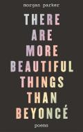 There Are More Beautiful Things Than Beyonce di Morgan Parker edito da Little, Brown Book Group