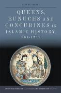 Queens, Eunuchs and Concubines in Islamic History, 661 1257 di Taef El-Azhari edito da Edinburgh University Press