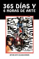 365 D as y 6 Horas de Arte di Arturo Arte Delgado Rend N. edito da AuthorHouse