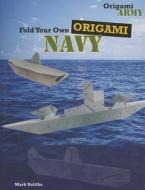 Fold Your Own Origami Navy di Mark Bolitho edito da PowerKids Press