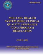 Military Health System (Mhc) Clinical Quality Assurance (Cqa) Program Regulation di Asst Secretary of Defense edito da Createspace