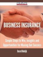 Business Insurance - Simple Steps To Win, Insights And Opportunities For Maxing Out Success di Gerard Blokdijk edito da Complete Publishing