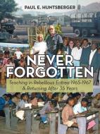Never Forgotten di Paul E. Huntsberger edito da LifeRich Publishing