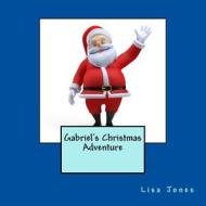Gabriel's Christmas Adventure di Lisa Jones edito da Createspace