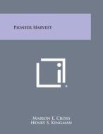 Pioneer Harvest di Marion E. Cross edito da Literary Licensing, LLC