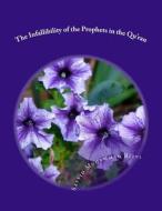 The Infallibility of the Prophets in the Qu'ran di Sayyid Muhammad Rizvi edito da Createspace