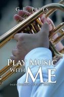 Play Music With Me di G E Pitts edito da Xlibris