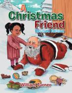 A Christmas Friend di William Turner edito da Xlibris