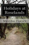 Holidays at Roselands di Martha Finley edito da Createspace