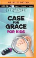 Case for Grace for Kids di Lee Strobel edito da Zondervan on Brilliance Audio