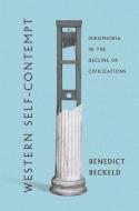 Western Self-Contempt: Oikophobia in the Decline of Civilizations di Benedict Beckeld edito da NORTHERN ILLINOIS UNIV