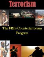 The FBI's Counterterrorism Program di U. S. Department of Justice, Federal Bureau of Investigation edito da Createspace