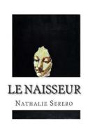 Le Naisseur di Nathalie Serero edito da Createspace