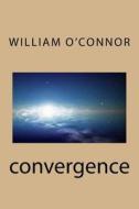 Convergence di William O'Connor edito da Createspace