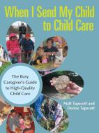 When I Send My Child to Child Care di Matt Tapscott, Denise Tapscott edito da iUniverse