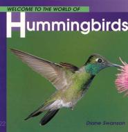 Welcome to the World of Hummingbirds di Diane Swanson edito da WHITECAP BOOKS
