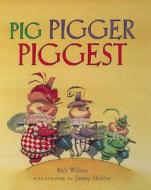 Pig, Pigger, Piggest di Rick Walton edito da Gibbs M. Smith Inc
