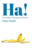 Ha!: A Christian Philosophy of Humor di Peter Kreeft edito da ST AUGUSTINES PR INC