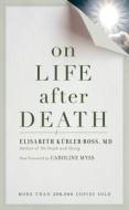 On Life After Death New Edi di Elizabeth Kubler-Ross edito da Celestial Arts
