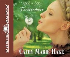 Forevermore di Cathy Marie Hake edito da Oasis Audio