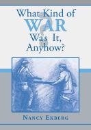 What Kind of War Was It, Anyhow? di Nancy Ekberg edito da NEWSOUTH BOOKS