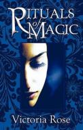 Rituals Of Magic di Victoria Rose edito da America Star Books