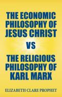 The Economic Philosophy of Jesus Christ vs The Religious Philosophy of Karl Marx di Elizabeth Clare Prophet edito da Summit University Press
