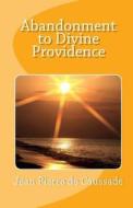 Abandonment to Divine Providence di Jean Pierre de Caussade edito da Readaclassic.com