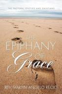 The Epiphany of Grace di Rev Martin Angelo Recio edito da XULON PR