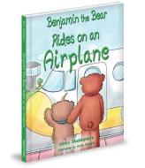 Benjamin the Bear Rides on an Airplane di Nancy Shakespeare edito da MASCOT BOOKS