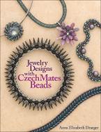 Jewelry Designs with CzechMates Beads di Anna Elizabeth Draeger edito da Kalmbach Publishing Co ,U.S.