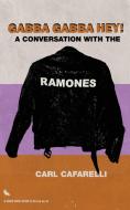 Gabba Gabba Hey: A Conversation with the Ramones di Carl Cafarelli edito da RARE BIRD BOOKS