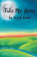 Take Me Home di Sarah Levine edito da FINISHING LINE PR