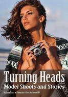 Turning Heads: Model Shoots and Stories di Anthony Neste edito da AMHERST MEDIA