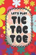LET'S PLAY TIC TAC TOE: TIC TAC TOE 3X3 di PAPER GAMER edito da LIGHTNING SOURCE UK LTD