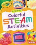 Crayola (R) Colorful Steam Activities di Rebecca Felix edito da LERNER PUBN