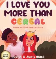 I Love You More Than Cereal: Maeva and Dad Redefine Love di Alexis Black, Black edito da LIGHTNING SOURCE INC