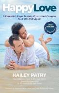 Happy Love: 5 Essential Steps To Help Frustrated Couples Fall In Love Again di Hailey Patry edito da LIGHTNING SOURCE INC