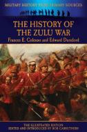 The History of the Zulu War di Frances E. Colenso, Edward Durnford edito da Archive Media Publishing Ltd